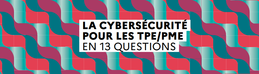 Le guide La cybersécurité pour les TPE/PME en 13 questions aborde les bases de la sécurité numérique tout en apportant des réponses concrètes aux problèmes que ces entreprises peuvent rencontrer